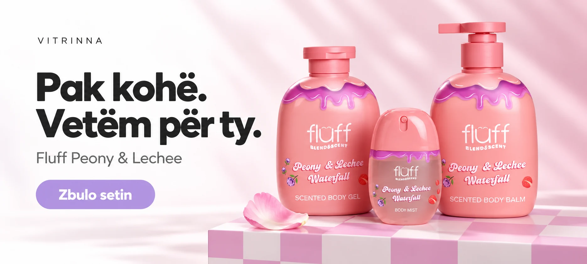 Seti rozë Fluff Peony & Lechee. Pak kohë. Vetëm për ty. Zbulo setin.